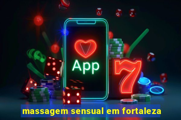 massagem sensual em fortaleza